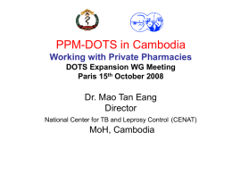 PPM-DOTS in Cambodia Working with Private Pharmacies DOTS Expansion WG Meeting Paris 15th October 2008  Dr.