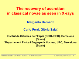 The recovery of accretion in classical novae as seen in X-rays Margarita Hernanz  Carlo Ferri, Glòria Sala*, Institut de Ciències de l’Espai (CSIC-IEEC), Barcelona (Spain) *Departament.