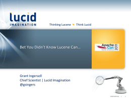 Thinking Lucene  Think Lucid  Bet You Didn’t Know Lucene Can…  Grant Ingersoll Chief Scientist | Lucid Imagination @gsingers  CONFIDENTIAL  |