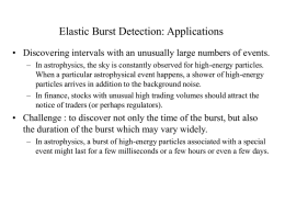 Elastic Burst Detection: Applications • Discovering intervals with an unusually large numbers of events. – In astrophysics, the sky is constantly observed.