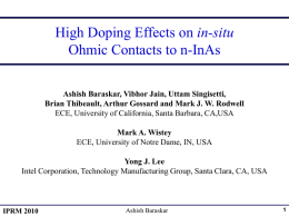 High Doping Effects on in-situ Ohmic Contacts to n-InAs Ashish Baraskar, Vibhor Jain, Uttam Singisetti, Brian Thibeault, Arthur Gossard and Mark J.