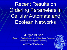 Recent Results on Ordering Parameters in Cellular Automata and Boolean Networks Jürgen Klüver Information Technologies and Educational Processes University of Duisburg-Essen (Germany)  www.cobasc.de.