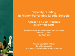 Capacity Building In Higher-Performing Middle Schools A Report on Best Practices In New York State American Educational Research Association March 27, 2008 New York City  Kristen Campbell.