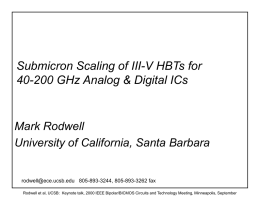 Submicron Scaling of III-V HBTs for 40-200 GHz Analog & Digital ICs  Mark Rodwell University of California, Santa Barbara  rodwell@ece.ucsb.edu 805-893-3244, 805-893-3262 fax Rodwell et.
