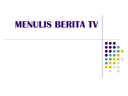MENULIS BERITA TV MENULIS BERITA TV  “News is the timely report of fact or opinion, to hold interest or importance, or both,