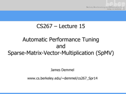 CS267 – Lecture 15 Automatic Performance Tuning and Sparse-Matrix-Vector-Multiplication (SpMV) James Demmel www.cs.berkeley.edu/~demmel/cs267_Spr14 Outline • Motivation for Automatic Performance Tuning • Results for sparse matrix kernels • OSKI.