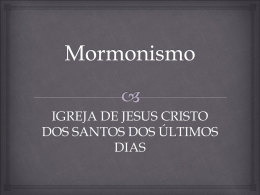 IGREJA DE JESUS CRISTO DOS SANTOS DOS ÚLTIMOS DIAS Mormonismo  Templo  Mormonismo  A história do mormonismo tem início com a pessoa de Joseph Smith,
