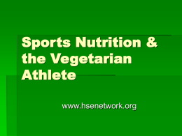 Sports Nutrition & the Vegetarian Athlete www.hsenetwork.org Objectives  Define vegetarian  Discuss types of vegetarian diets  List reasons for choosing vegetarian diets  Review calorie and.