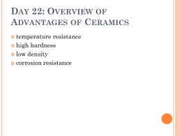 DAY 22: OVERVIEW OF ADVANTAGES OF CERAMICS temperature resistance  high hardness  low density  corrosion resistance 