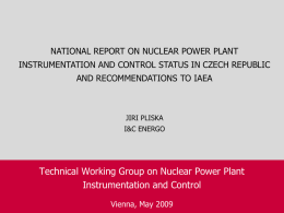 NATIONAL REPORT ON NUCLEAR POWER PLANT INSTRUMENTATION AND CONTROL STATUS IN CZECH REPUBLIC AND RECOMMENDATIONS TO IAEA  JIRI PLISKA I&С ENERGO  Technical Working Group on.