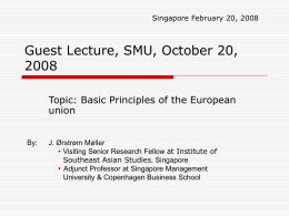 Singapore February 20, 2008  Guest Lecture, SMU, October 20,Topic: Basic Principles of the European union  By:  J.