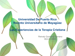 Universidad De Puerto Rico Recinto Universitario de Mayagüez Las Experiencias de la Terapia Cristiana Reinaly Quintana Serrano 802-03-6005