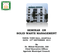 SEMINAR ON SOLID WASTE MANAGEMENT VENUE: TOWN HALL, AGARTALA DATE: 19TH SEPTEMBER 2013  By Dr.