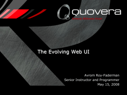The Evolving Web UI  Avrom Roy-Faderman Senior Instructor and Programmer May 15, 2008