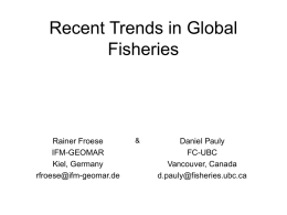 Recent Trends in Global Fisheries  Rainer Froese IFM-GEOMAR Kiel, Germany rfroese@ifm-geomar.de  &  Daniel Pauly FC-UBC Vancouver, Canada d.pauly@fisheries.ubc.ca Daniel Pauly receives the Ramon Margalef Prize in Barcelona.