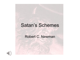 Satan’s Schemes Robert C. Newman Satan’s Schemes • In 2 Corinthians 2:11, Paul says: – (NIV) … in order that Satan might not outwit.