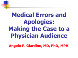 Medical Errors and Apologies: Making the Case to a Physician Audience Angelo P. Giardino, MD, PhD, MPH.