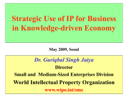 Strategic Use of IP for Business in Knowledge-driven Economy May 2009, Seoul  Dr.