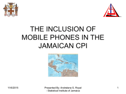 THE INCLUSION OF MOBILE PHONES IN THE JAMAICAN CPI  11/6/2015  Presented By: Andrelene S.