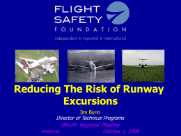 Reducing The Risk of Runway Excursions Jim Burin  Director of Technical Programs IFALPA Regional Meeting Pretoria October 1, 2009