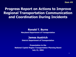 Item #8  Progress Report on Actions to Improve Regional Transportation Communication and Coordination During Incidents  Ronald T.