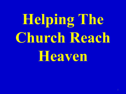 Helping The Church Reach Heaven Introduction • HEAVEN is our goal! • Revelation 21 gives a beautiful description of heaven • Rev.