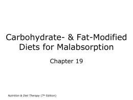 Carbohydrate- & Fat-Modified Diets for Malabsorption Chapter 19  Nutrition & Diet Therapy (7th Edition)