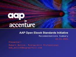 e  AAP Open Ebook Standards Initiative Recommendations Summary 22.01.2001 Presenter: Robert Bolick, McGraw-Hill Professional bob_bolick@mcgraw-hill.com Table of Contents - Overview AAP Open Ebook Standards Project Overview  Numbering -