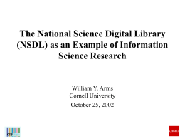 The National Science Digital Library (NSDL) as an Example of Information Science Research  William Y.