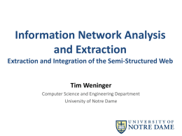 Information Network Analysis and Extraction Extraction and Integration of the Semi-Structured Web Tim Weninger Computer Science and Engineering Department University of Notre Dame.