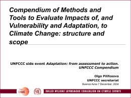Compendium of Methods and Tools to Evaluate Impacts of, and Vulnerability and Adaptation, to Climate Change: structure and scope UNFCCC side event Adaptation: from assessment.