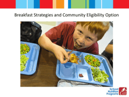 Breakfast Strategies and Community Eligibility Option COMMUNITY ELIGIBILITY OPTION • Option provides an alternative to household applications for free and reduced price.