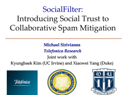 SocialFilter: Introducing Social Trust to Collaborative Spam Mitigation Michael Sirivianos Telefonica Research Joint work with Kyungbaek Kim (UC Irvine) and Xiaowei Yang (Duke)