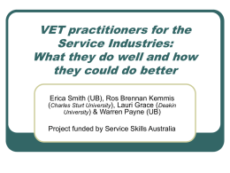 VET practitioners for the Service Industries: What they do well and how they could do better Erica Smith (UB), Ros Brennan Kemmis (Charles Sturt University),