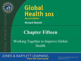 Chapter Fifteen Working Together to Improve Global Health Cooperating to Improve Global Health Cooperation is in everyone’s interest • Creates consensus around a cause •