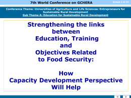 7th World Conference on GCHERA  Screen 1 of 14  Conference Theme: Universities of Agriculture and Life Sciences: Entrepreneurs for Sustainable Rural Development Sub Theme.