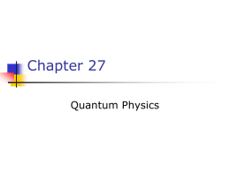 Chapter 27 Quantum Physics Need for Quantum Physics     Problems remained from classical mechanics that relativity didn’t explain Blackbody Radiation     Photoelectric Effect     The electromagnetic radiation emitted by.