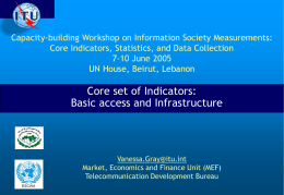 Capacity-building Workshop on Information Society Measurements: Core Indicators, Statistics, and Data Collection 7-10 June 2005 UN House, Beirut, Lebanon  Core set of Indicators: Basic access.