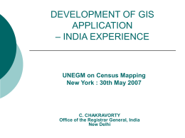 DEVELOPMENT OF GIS APPLICATION – INDIA EXPERIENCE  UNEGM on Census Mapping New York : 30th May 2007  C.