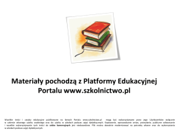 Materiały pochodzą z Platformy Edukacyjnej Portalu www.szkolnictwo.pl  Wszelkie treści i zasoby edukacyjne publikowane na łamach Portalu www.szkolnictwo.pl mogą być wykorzystywane przez jego Użytkowników.