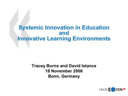 Systemic Innovation in Education and Innovative Learning Environments  Tracey Burns and David Istance 18 November 2008 Bonn, Germany.