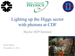Lighting up the Higgs sector with photons at CDF Baylor HEP Seminar  Karen Bland November 12, 2011