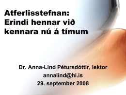 Atferlisstefnan: Erindi hennar við kennara nú á tímum  Dr. Anna-Lind Pétursdóttir, lektor annalind@hi.is 29. september 2008