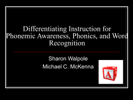 Differentiating Instruction for Phonemic Awareness, Phonics, and Word Recognition Sharon Walpole Michael C. McKenna.