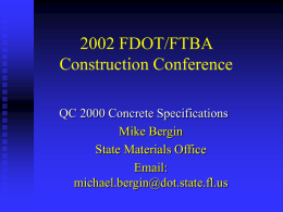 2002 FDOT/FTBA Construction Conference QC 2000 Concrete Specifications Mike Bergin State Materials Office Email: michael.bergin@dot.state.fl.us The Presentation will include Highlights of Changes to Section 346  A draft.