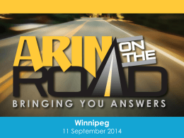 Winnipeg  11 September 2014 Welcome. Here today from ARIN… • Paul Andersen, ARIN Board of Trustees – Vice Chair and Treasurer  • Susan Hamlin,