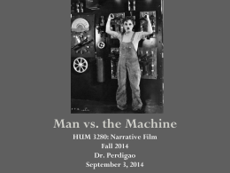 Man vs. the Machine HUM 3280: Narrative Film Fall 2014 Dr. Perdigao September 3, 2014