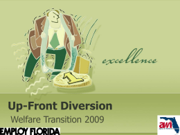 Up-Front Diversion Welfare Transition 2009 Objectives   What is a diversion?    What is Up-Front Diversion?   Who is eligible for Up-Front Diversion?    Who is appropriate for a.