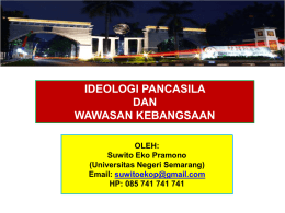 IDEOLOGI PANCASILA DAN WAWASAN KEBANGSAAN OLEH: Suwito Eko Pramono (Universitas Negeri Semarang) Email: suwitoekop@gmail.com HP: 085 741 741 741