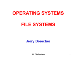 OPERATING SYSTEMS FILE SYSTEMS  Jerry Breecher  10: File Systems FILE SYSTEMS This material covers Silberschatz Chapters 10 and 11. File System Interface The user level (more.